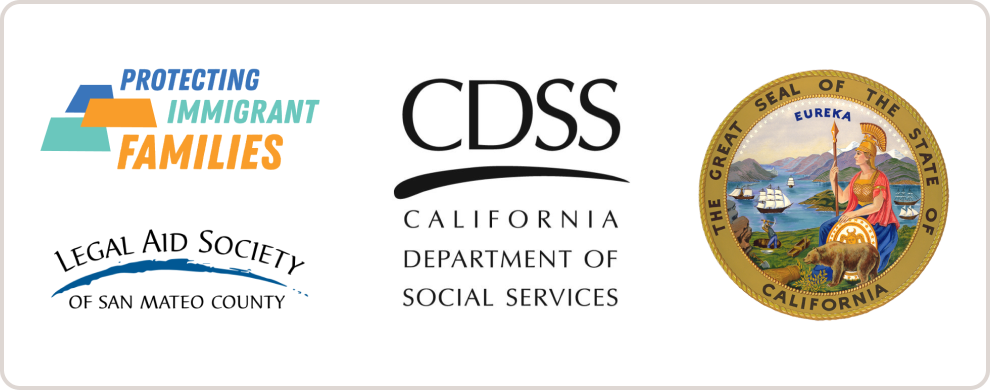 Logos of Legal Aid Society of San Mateo County, Protecting Immigrant Families, California Department of Social Services and the Great Seal of the State of California.